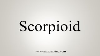 How To Say Scorpioid [upl. by Airual]