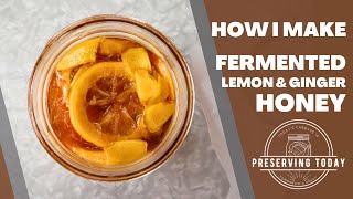 How I Make Fermented Lemon Ginger Honey [upl. by Okuy]