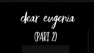 Dear Eugenia Part 2 [upl. by Arraet]