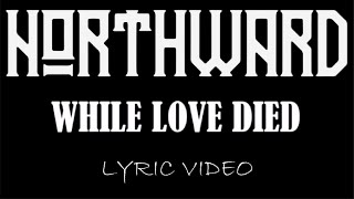 Northward  While Love Died  2018  Lyric Video [upl. by Kwarteng]