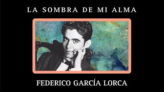 LA SOMBRA DE MI ALMA Federico García Lorca [upl. by Rbma]