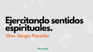 Ejercitando sentidos Espirituales  Hno Sergio Paredes [upl. by Bobby]