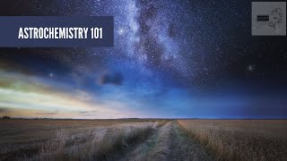 Science 101  Astrochemistry 101 [upl. by Ardis]