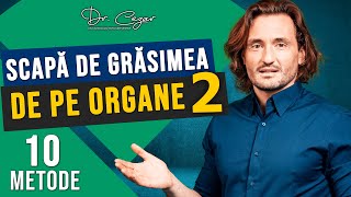 Dr Cezar Scapa de grasimea de pe organe  10 metode partea 2 [upl. by Griggs]