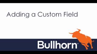 How to Customize Bullhorn  Adding New Fields [upl. by Edgard]