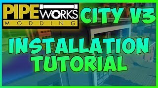 PIPEWORKS CITY V3  INSTALLTION TUTORIAL  PIPE MODDING 2018 [upl. by Nauqet]