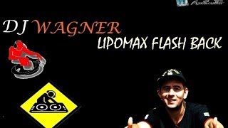 CD LIPOMAX FLASH BACK  DJ WAGNER  CD COMPLETO [upl. by Notnroht]