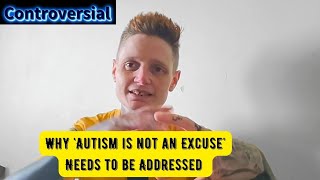 Why Autism is not an EXCUSE Needs to be Addressed letstalk controversialtopic [upl. by Bo193]