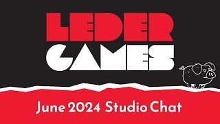 Leder Games  June 4 2024 Studio Chat [upl. by Alleram335]