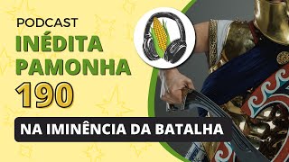 Na iminência da batalha  INÉDITA PAMONHA 190 [upl. by Ramej]