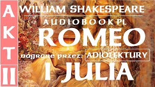 Audiobook PL  ROMEO I JULIA  AKT II  WILLIAM SHAKESPEARE  AudioLektury [upl. by Ilzel513]