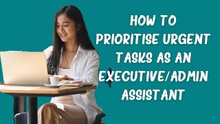 How to Prioritize Urgent Tasks as an Executive Assistant [upl. by Ahmed364]