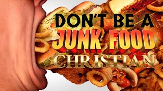 Dont Be a Junk Food Christian [upl. by Shafer]