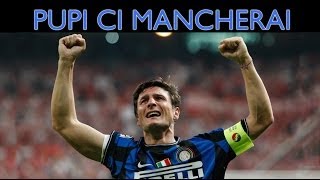 PUPI CI MANCHERAI  Video tributo a Javier Zanetti  Daniele Brogna [upl. by Nuahsyar]