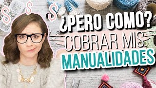 ¿Cómo COBRAR MIS MANUALIDADES  CONSEJOS FÁCILES PARA TODOS [upl. by Stoneman]