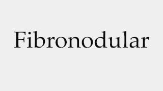 How to Pronounce Fibronodular [upl. by Lorrimor97]