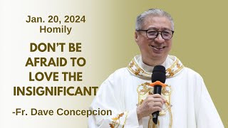 DO NOT BE AFRAID TO LOVE THE INSIGNIFICANT  Homily by Fr Dave Concepcion on Jan 20 2024 [upl. by Dianemarie]