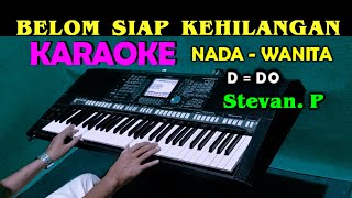 BELUM SIAP KEHILANGAN  Stevan Pasaribu  KARAOKE Nada Wanita DDO [upl. by Cecil]