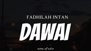 FADHILAH INTAN  Dawai  Lyrics [upl. by Neelrac]