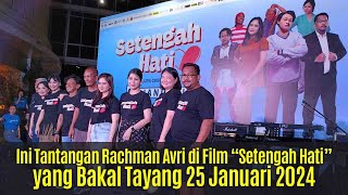 Ini Tantangan Rachman Avri di Film “Setengah Hati” yang Bakal Tayang 25 Januari 2024 [upl. by Anoed]