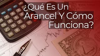 ¿Qué Es Un Arancel Y Cómo Funciona [upl. by Etteroma]