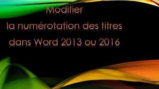 Modifier la numérotation des titres dans Word 2013 ou 2016 [upl. by Okechuku]