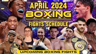 APRIL 2024 BOXING FIGHTS SCHEDULE [upl. by Malloch]