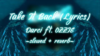 Darci  Take It Back ft OZZIE Lyrics slowed  reverb [upl. by Onilegna66]