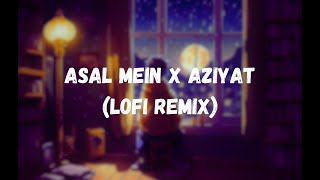 Asal Mein X Aziyat LoFi [upl. by Corabelle]