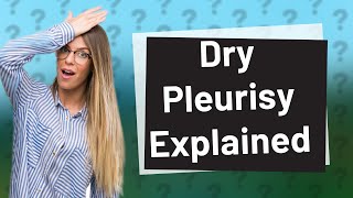 What is dry pleurisy [upl. by Clymer643]