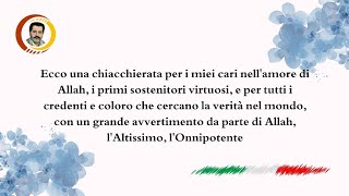 italiano  Ecco una chiacchierata per i miei cari nellamore di Allah i primi sostenitori virtuosi [upl. by Sivolc]