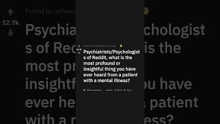 Psychiatrists what is the most profound or insightful thing you have heard from a patient [upl. by Saraann]