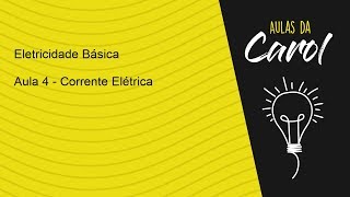 Eletricidade Básica  Aula 4  Corrente Elétrica [upl. by Ainatit394]