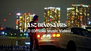 Last Dinosaurs  NPD Official Music Video [upl. by Ayekehs]