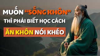 Cổ Nhân Dạy Học Cách ĂN NÓI KHÔN KHÉO để Sống Cuộc Sống Ý Nghĩa Hơn  Triết Lý Cuộc Sống [upl. by Icat344]