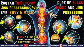 RUQYAH TO DESTROY JINN POSSESSION EVIL EYE ENVY AND MAGIC  CURE OF BLACK MAGIC amp JINN POSSESSION [upl. by Ragland966]