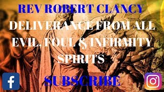 DELIVERANCE FROM ALL EVILFOUL INFIRMITY SPIRITS  REV ROBERT CLANCY [upl. by Fionna]