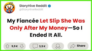 My Fiancée Let Slip She Was Only After My Money—So I Ended It AllRedditStories RelationshipAdvice [upl. by Romola250]