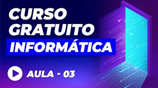 Curso de Informática Básica GRÁTIS – Aula 03 [upl. by Edyaj465]