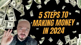 5 Steps to Make Money in 2024 Full Guide [upl. by Oiragelo]