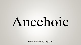 How To Say Anechoic [upl. by Assilac148]