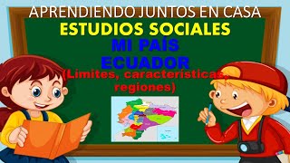 📌MI PAÍS ECUADOR CARACTERÍSTICAS LÍMITES REGIONES📌EXPLICACIÓN PARA NIÑOS [upl. by Hayott]