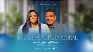 Everyday Supernatural Dr Alexis amp Pastor Darnell West [upl. by Aciamaj249]