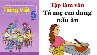 Tập làm văn Lớp 5  TẢ MẸ ĐANG NẤU ĂN  Tả hoạt động của người thân [upl. by Colette]