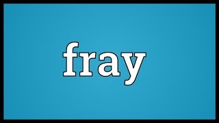 Fray Meaning [upl. by Grayce204]