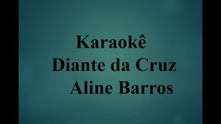 Diante da Cruz Karaokê Aline Barros [upl. by Eilama]