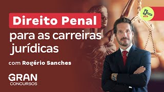 Direito Penal para as Carreiras Jurídicas l Teoria do crime com Rogério Sanches [upl. by Honna]