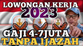 🔴LOWONGAN KERJA TERBARU 2023TANPA IJAZAH GAJI 47JUTA PERBULAN [upl. by Trakas462]