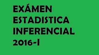 Exámen I Estadistica Inferencial 2016  I [upl. by Bullen]