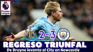 DE BRUYNE IRRUMPE EN LA TEMPORADA Y EL MANCHESTER CITY REMONTA EN NEWCASTLE EXHIBICIÓN DEL BELGA [upl. by Yentrok]